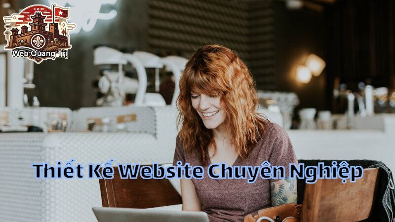 Thiết Kế Website Chuyên Nghiệp Tại Quảng Trị