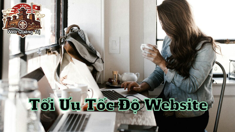 Tối Ưu Tốc Độ Website Để Nâng Cao Trải Nghiệm